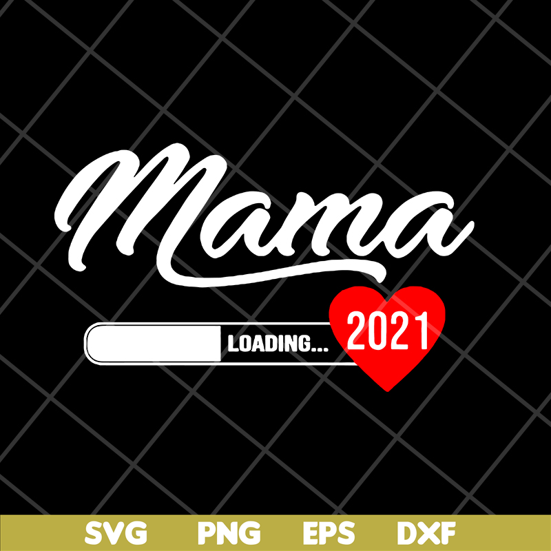 MTD16042124-Mama loading 2021 svg, Mother's day svg, eps, png, dxf digital file MTD16042124.jpg