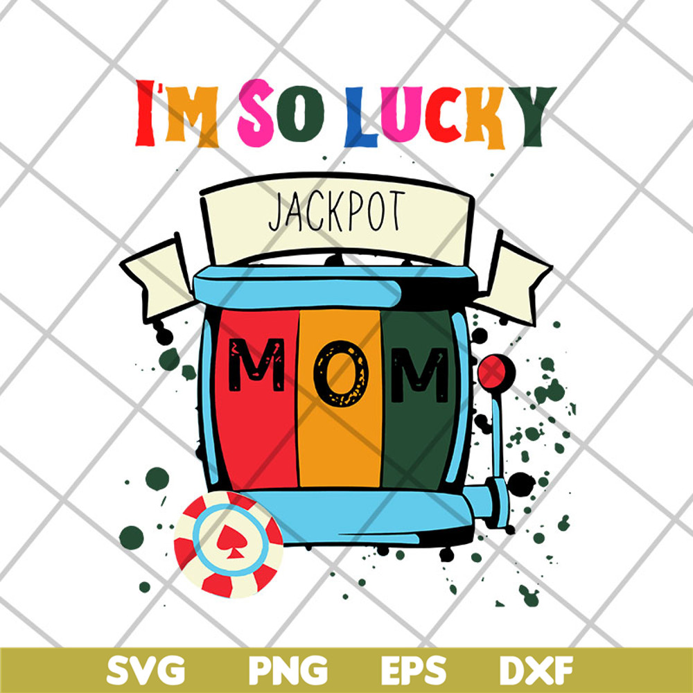 MTD22042103-I'm so lucky jackpot mom svg, Mother's day svg, eps, png, dxf digital file MTD22042103.jpg