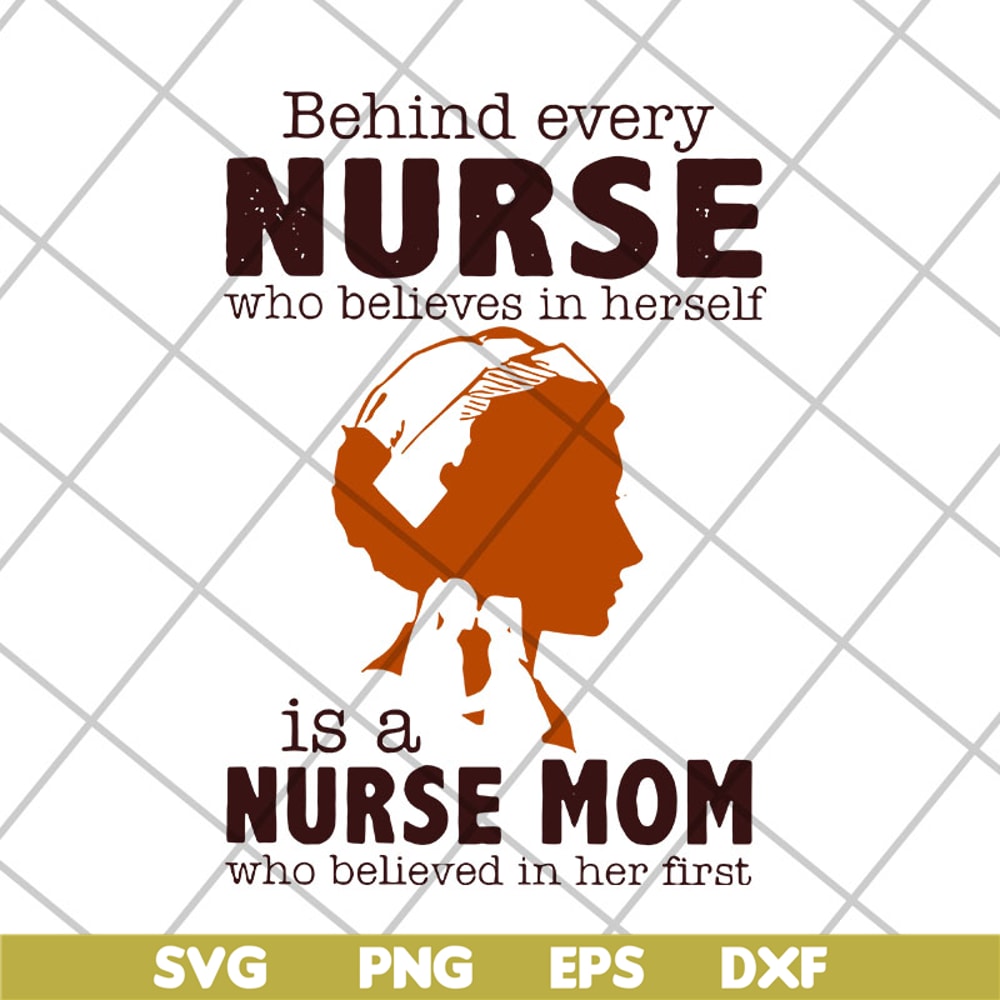 MTD22042106-Behind every nurse who believes in herself is a nurse mom who believed in her first svg, Mother's day svg, eps, png, dxf digital file MTD22042106.jp