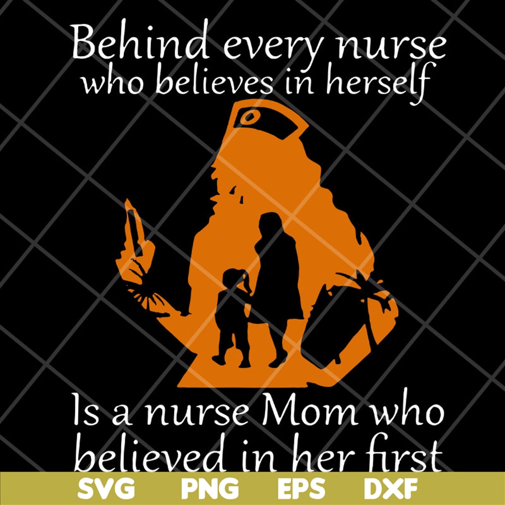 MTD22042107-Behind Every Nurse Who Believes In herself svg, Mother's day svg, eps, png, dxf digital file MTD22042107.jpg