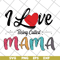 MTD23042116-I love being called mama svg, Mother's day svg, eps, png, dxf digital file MTD23042116.jpg