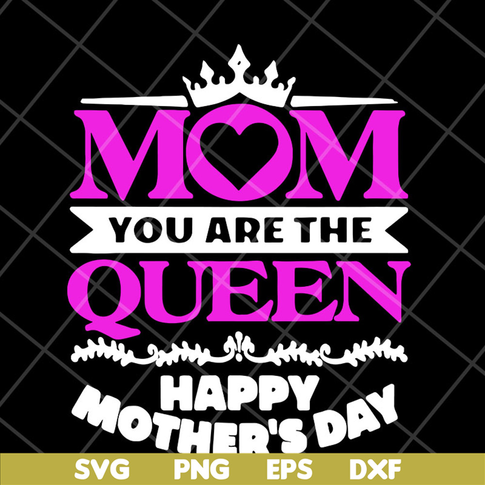 MTD23042126-Mom you are the queen svg, Mother's day svg, eps, png, dxf digital file MTD23042126.jpg
