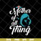 MTD23042127-Mother of all thing svg, Mother's day svg, eps, png, dxf digital file MTD23042127.jpg