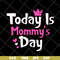 MTD23042128-Today is mommy day svg, Mother's day svg, eps, png, dxf digital file MTD23042128.jpg