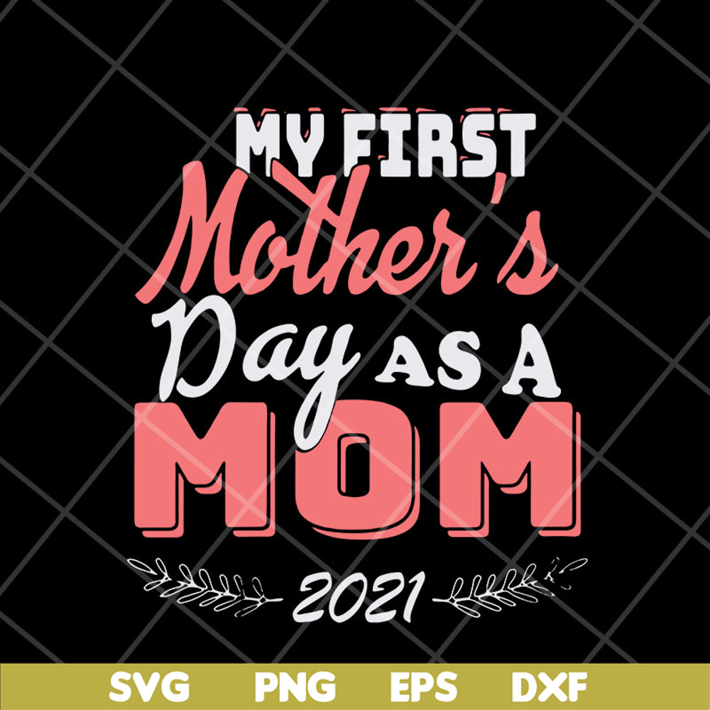 MTD23042135-my first mothers day as a mom mother's svg, Mother's day svg, eps, png, dxf digital file MTD23042135.jpg