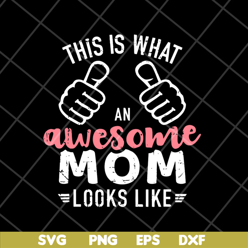 MTD26042124-This is what an awesome mom svg, Mother's day svg, eps, png, dxf digital file MTD26042124.jpg