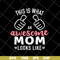 MTD26042124-This is what an awesome mom svg, Mother's day svg, eps, png, dxf digital file MTD26042124.jpg