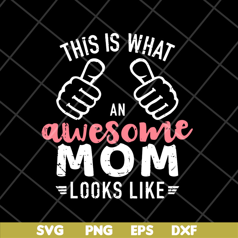 MTD26042124-This is what an awesome mom svg, Mother's day svg, eps, png, dxf digital file MTD26042124.jpg
