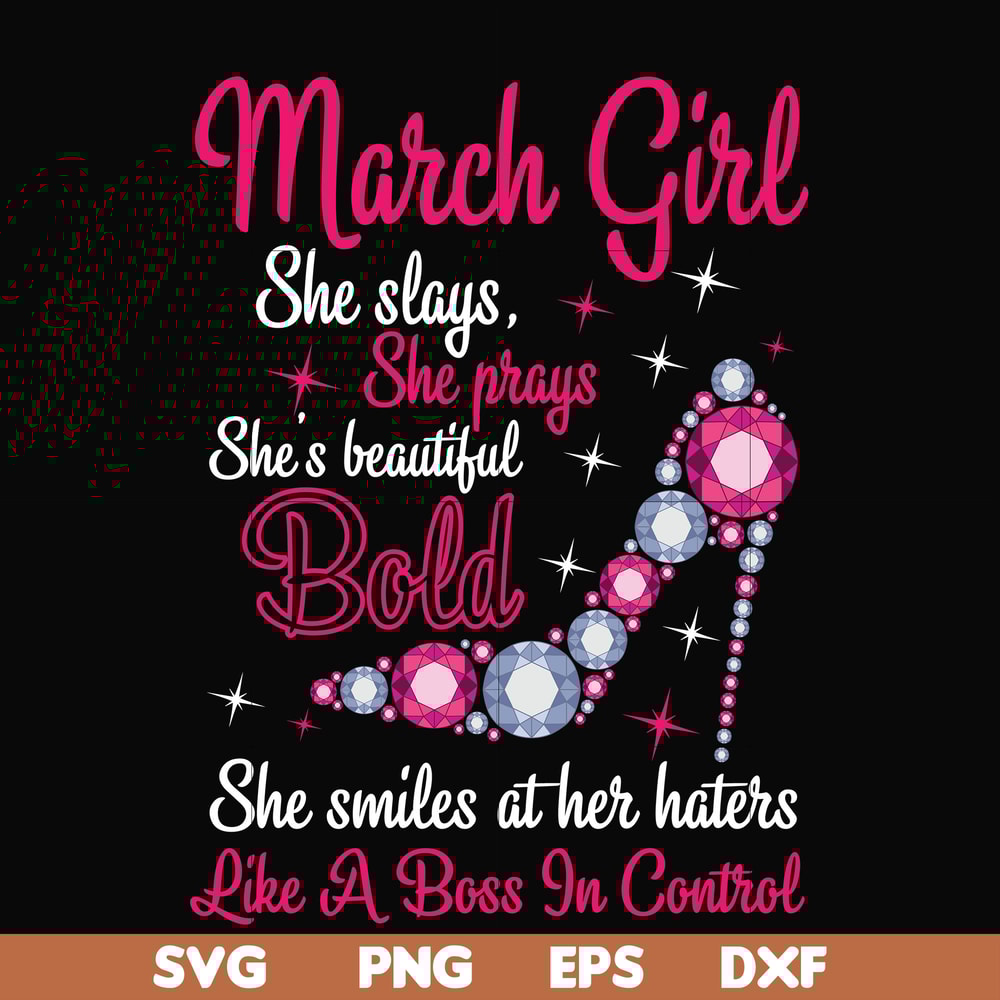BD0041-March girl she slays, she prays she's beautiful bold she smiles at her haters like a boss in control svg, birthday svg, png, dxf, eps digital file BD0041