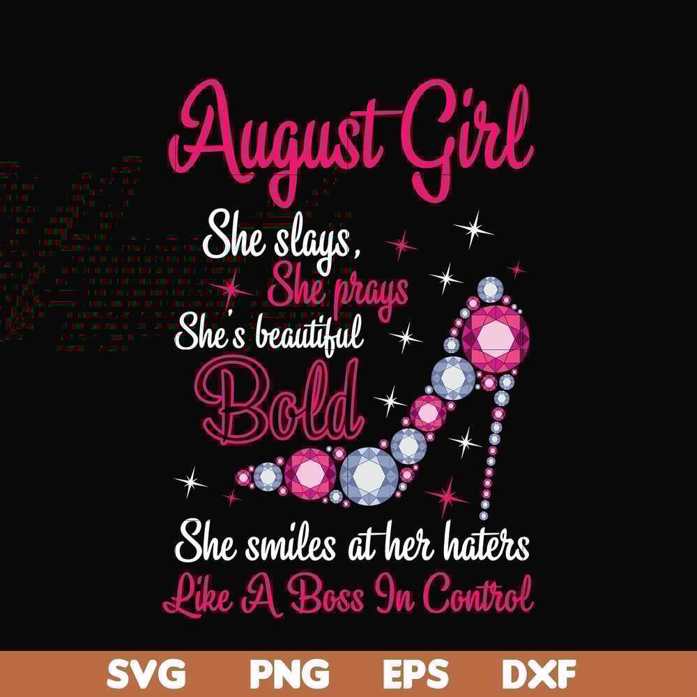 BD0044-August girl she slays, she prays she's beautiful bold she smiles at her haters like a boss in control svg, birthday svg, png, dxf, eps digital file BD004