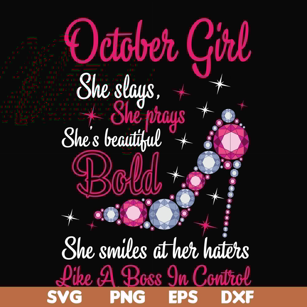 BD0046-October girl she slays, she prays she's beautiful bold she smiles at her haters like a boss in control svg, birthday svg, png, dxf, eps digital file BD00