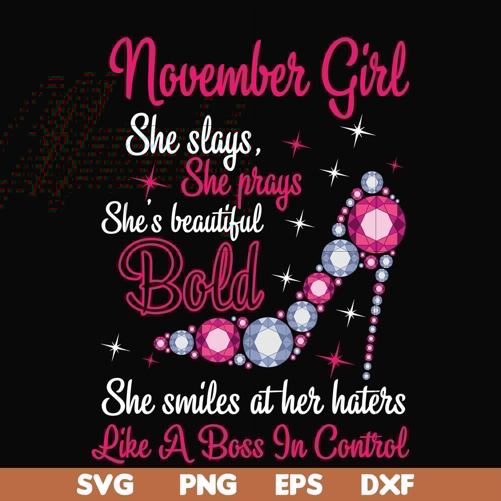 BD0047-November girl she slays, she prays she's beautiful bold she smiles at her haters like a boss in control svg, birthday svg, png, dxf, eps digital file BD0