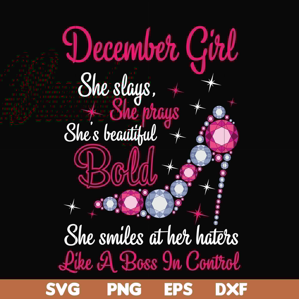 BD0048-December girl she slays, she prays she's beautiful bold she smiles at her haters like a boss in control svg, birthday svg, png, dxf, eps digital file BD0
