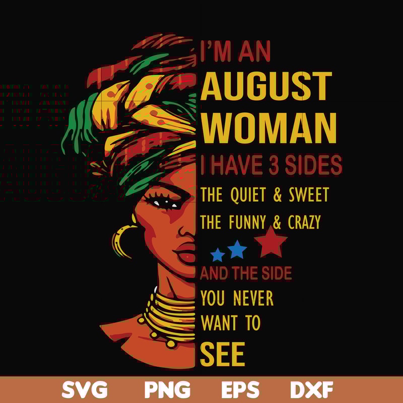 BD0097-I'm an august woman i have a 3 sides the quiet & sweet the funny & crazy and the side you never want to see svg, birthday svg, png, dxf, eps digital file