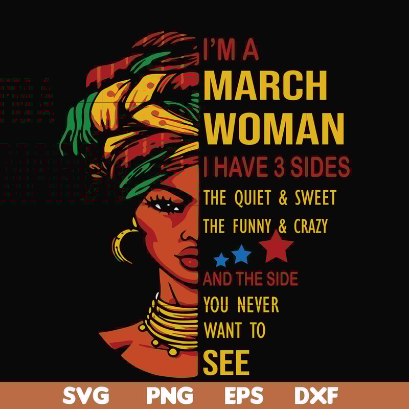 BD0100-I'm a March woman i have a 3 sides the quiet & sweet the funny & crazy and the side you never want to see svg, birthday svg, png, dxf, eps digital file.j
