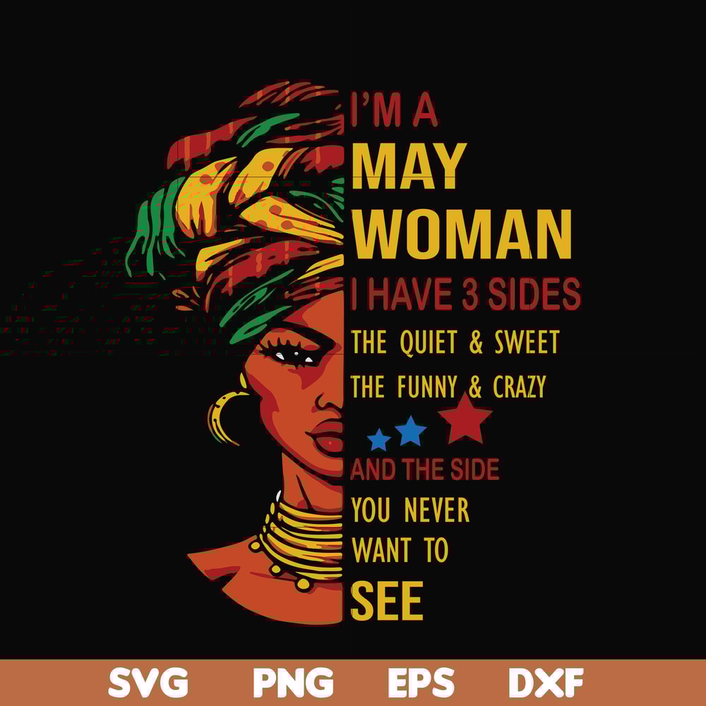 BD0102-I'm a May woman i have a 3 sides the quiet & sweet the funny & crazy and the side you never want to see svg, birthday svg, png, dxf, eps digital file BD0