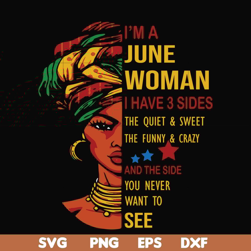 BD0103-I'm a June woman i have a 3 sides the quiet & sweet the funny & crazy and the side you never want to see svg, birthday svg, png, dxf, eps digital file.jp