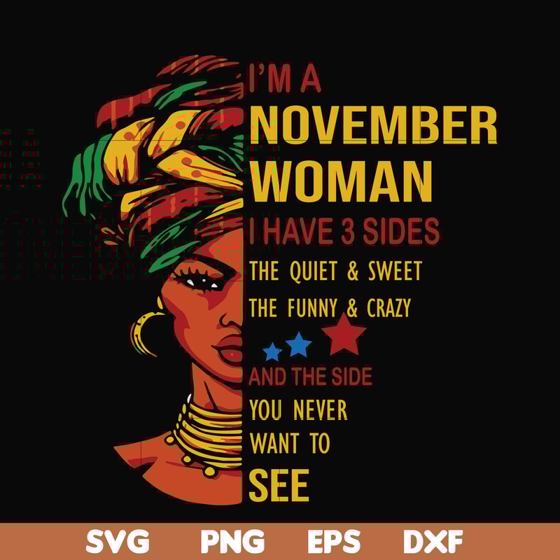 BD0106-I'm a November woman i have a 3 sides the quiet & sweet the funny & crazy and the side you never want to see svg, birthday svg, png, dxf, eps digital fil