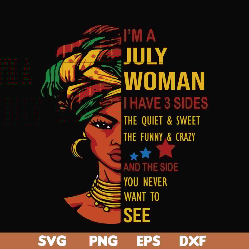 BD0108-I'm a July woman i have a 3 sides the quiet & sweet the funny & crazy and the side you never want to see svg, birthday svg, png, dxf, eps digital file.jp