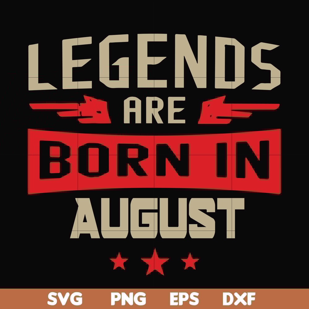 BD0135-Legends are born august svg, birthday svg, png, dxf, eps digital file BD0135.jpg