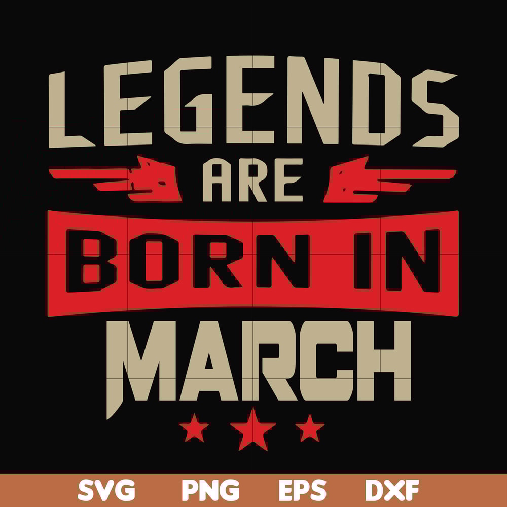 BD0139-Legends are born in march svg, birthday svg, png, dxf, eps digital file BD0139.jpg