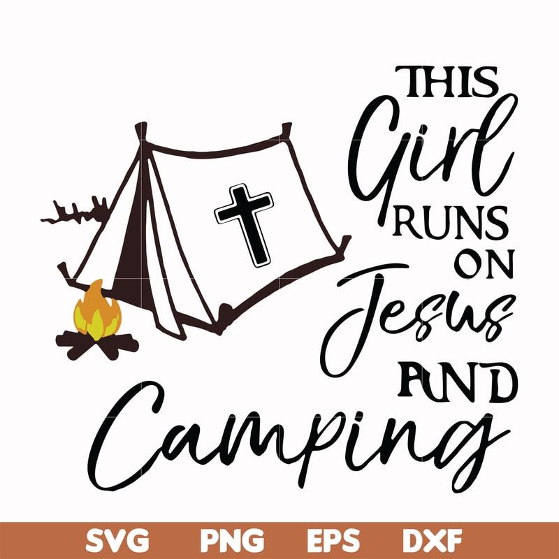 CMP025-This girl runs on fesus and camping svg, png, dxf, eps digital file CMP025.jpg