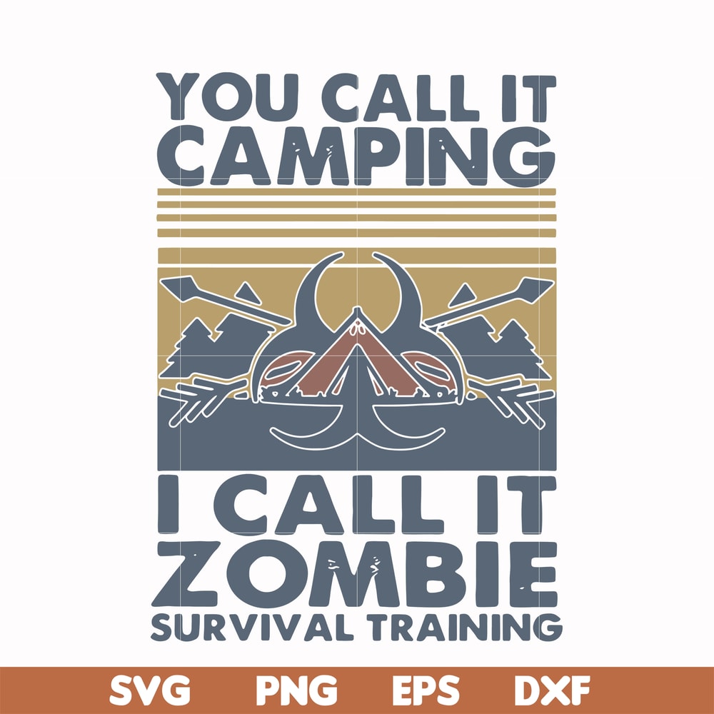 CMP079-You call it camping i call it zombie survival training svg, png, dxf, eps digital file CMP079.jpg