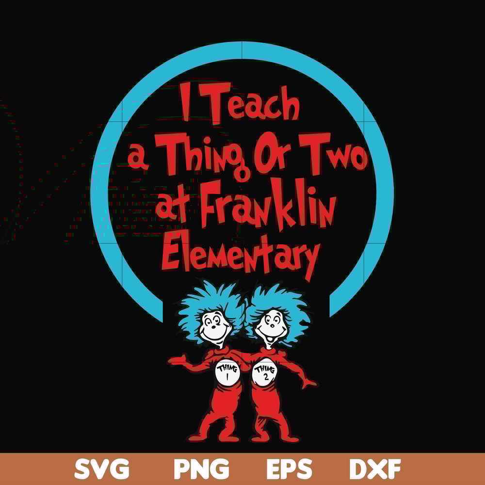 DR00010-I teach a thing or two at Franklin elementary svg, png, dxf, eps file DR00010.jpg