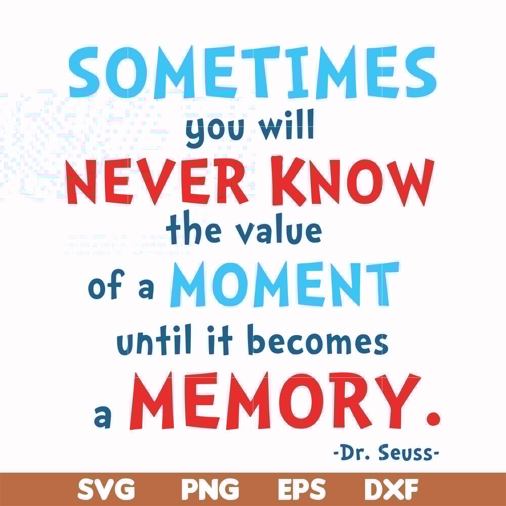 DR000100-Sometimes you will never know the value of a moment until it becomes a memory svg, png, dxf, eps file DR000100.jpg