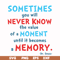 DR000100-Sometimes you will never know the value of a moment until it becomes a memory svg, png, dxf, eps file DR000100.jpg