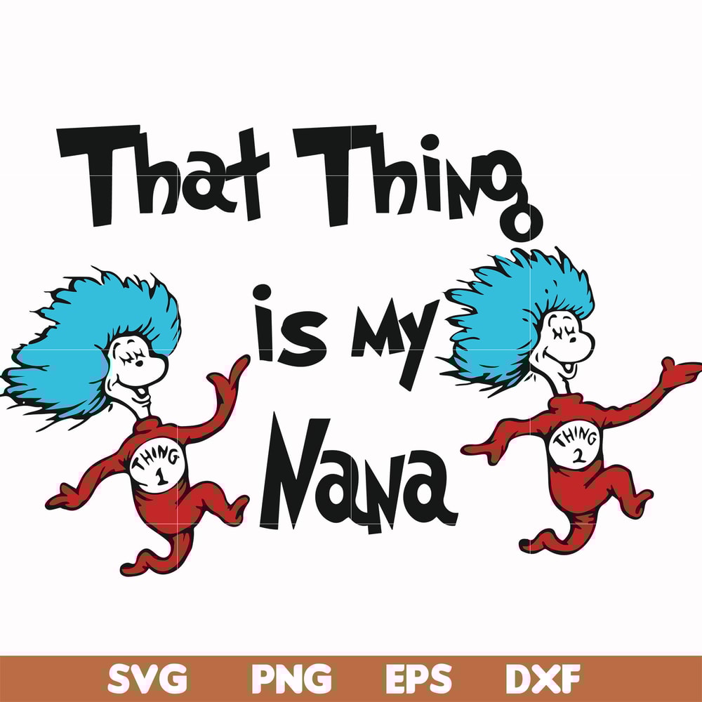 DR000113-That thing is my nana svg, png, dxf, eps file DR000113.jpg