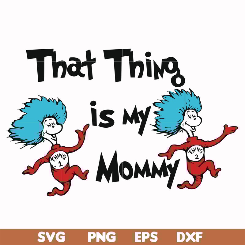 DR000115-That thing is my mommy svg, png, dxf, eps file DR000115.jpg