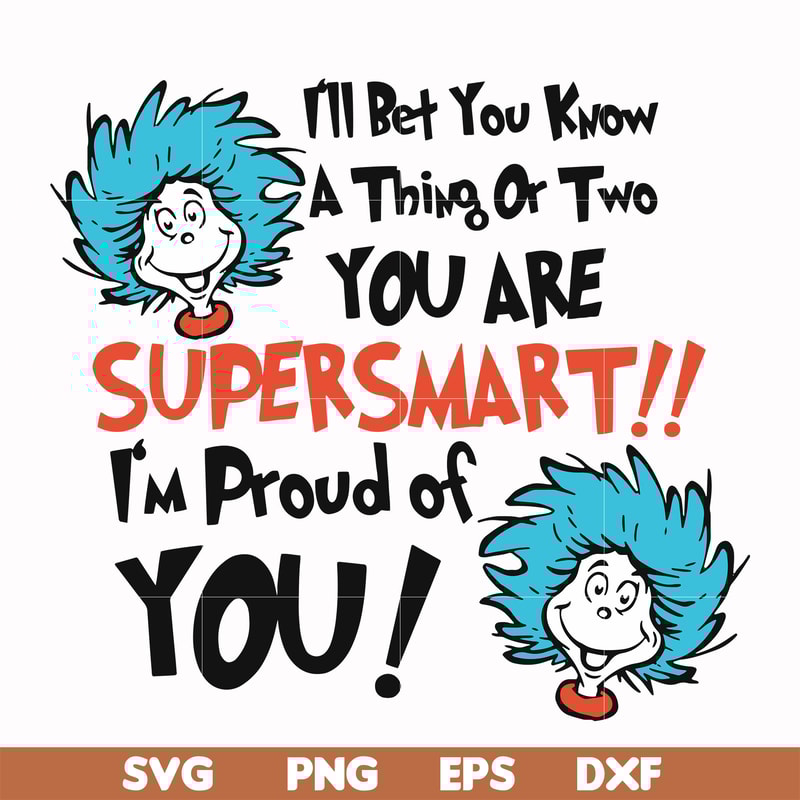DR00015-I'll bet you know a thing or two you are supersmart I'm proud of you svg, png, dxf, eps file DR00015.jpg