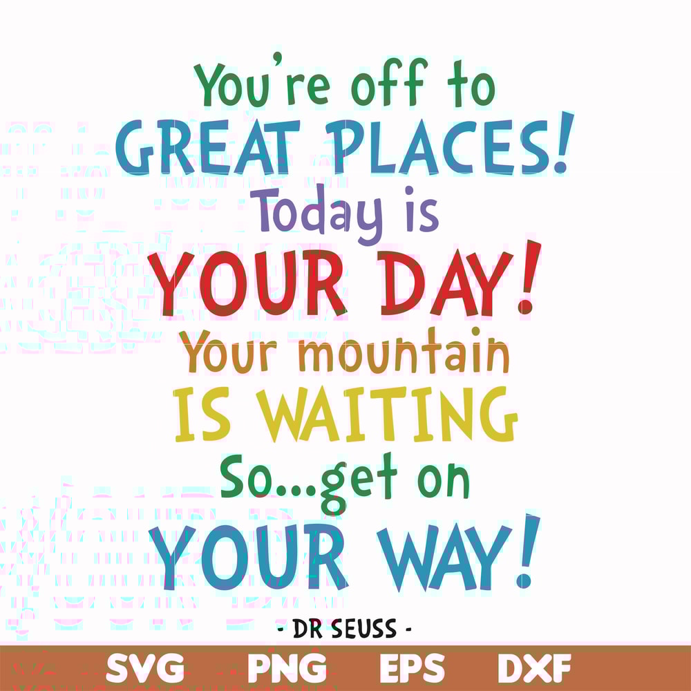 DR00020-You're off to great places today is your day your mountain is waiting so get on your way svg, png, dxf, eps file DR00020.jpg