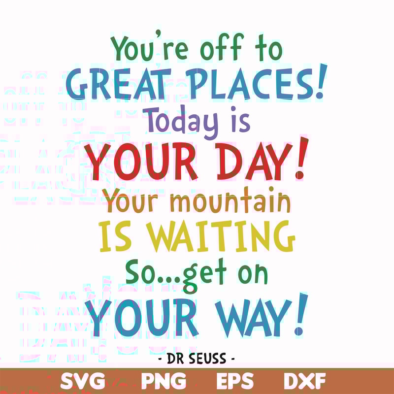 DR00020-You're off to great places today is your day your mountain is waiting so get on your way svg, png, dxf, eps file DR00020.jpg
