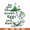 DR00048-Do you like green eggs and ham svg, png, dxf, eps file DR00048.jpg