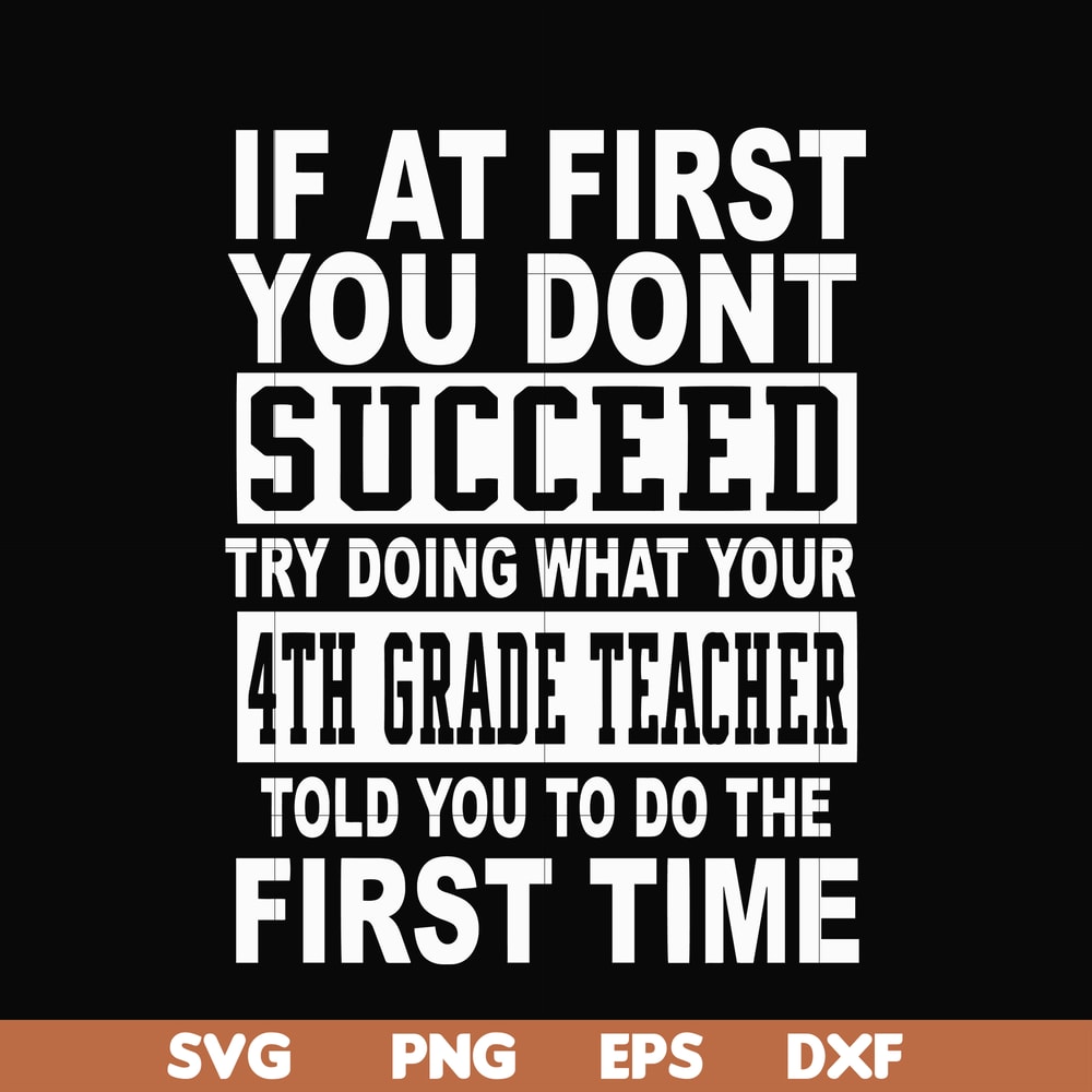 DR0005-If at first you don't succeed try doing what your 4th grade teacher told you to do the first time svg, png, dxf, eps file DR0005.jpg