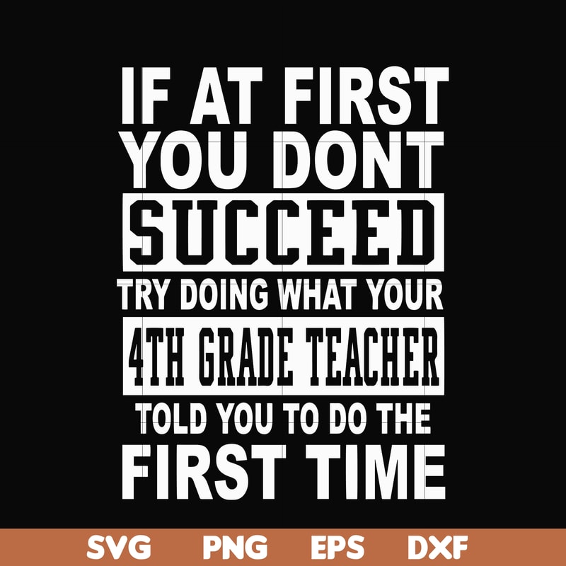 DR0005-If at first you don't succeed try doing what your 4th grade teacher told you to do the first time svg, png, dxf, eps file DR0005.jpg