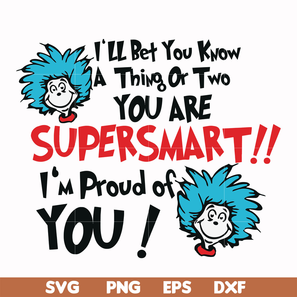 DR0008-I'll bet you know a thing or two you are supersmart I'm proud of you svg, png, dxf, eps file DR0008.jpg