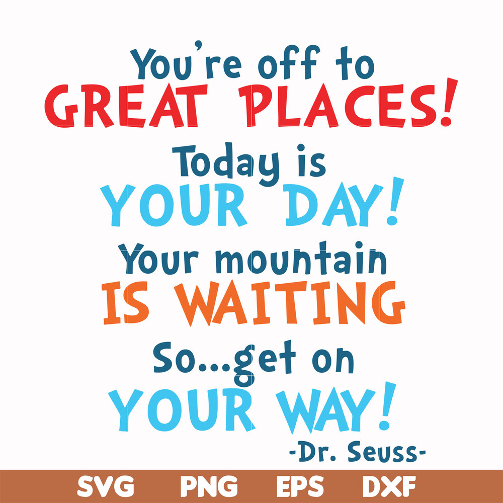DR00094-You're off to great places today is your day your mountain is waiting so get on your way svg, png, dxf, eps file DR00094.jpg