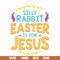 FN000112-Silly rabbit Easter is for Jesus svg, png, dxf, eps file FN000112.jpg