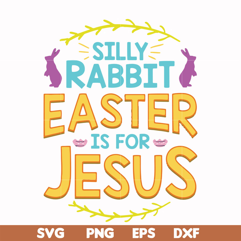 FN000112-Silly rabbit Easter is for Jesus svg, png, dxf, eps file FN000112.jpg