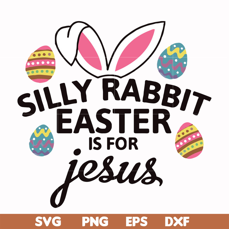FN000115-Silly rabbit Easter is for Jesus svg, png, dxf, eps file FN000115.jpg