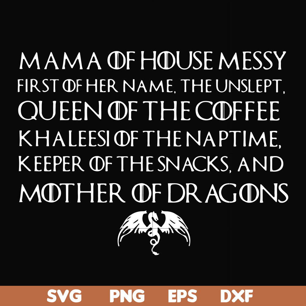 FN000135-Mama of house messy first of her name Queen of the coffee mother of dragons svg, png, dxf, eps file FN000135.jpg