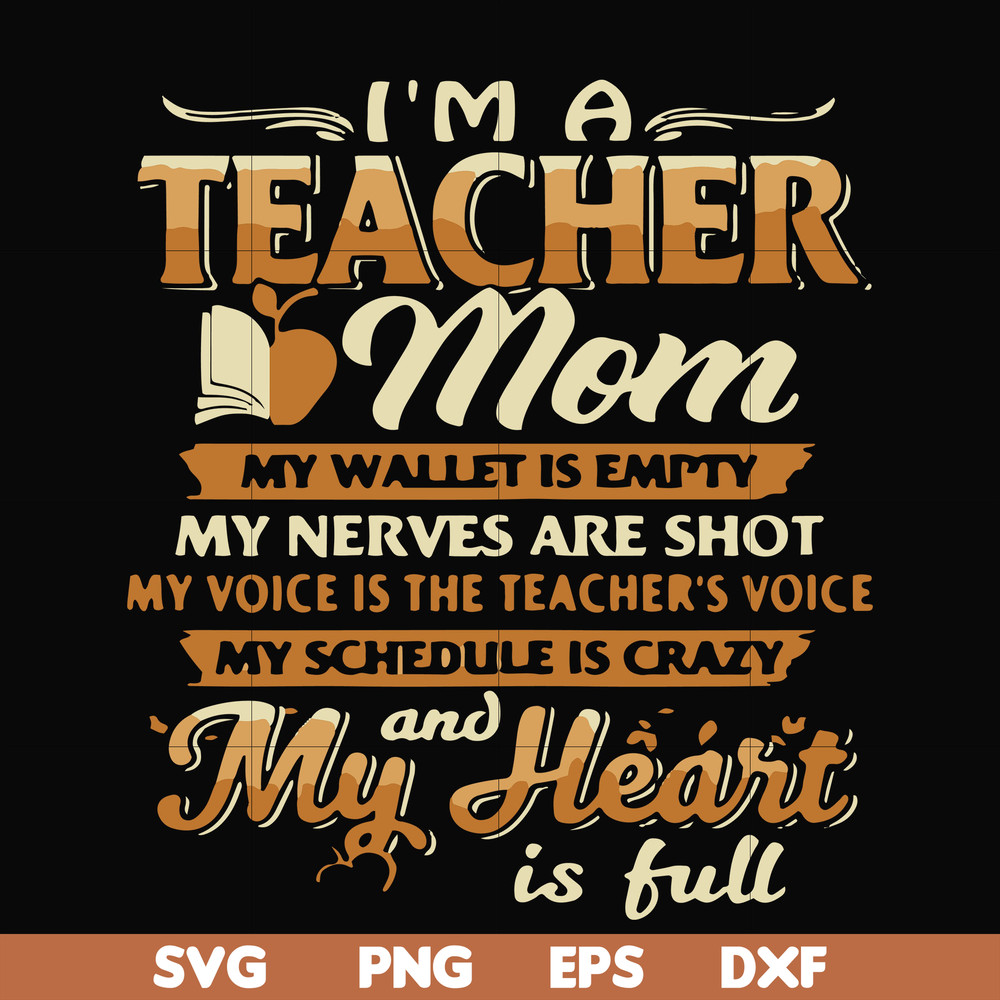 FN000164-I'm a teacher mom my wallet is empty my nerves are shot my voice is the teacher's voice my schedule is crazy and my heart is full svg, png, dxf, eps fi