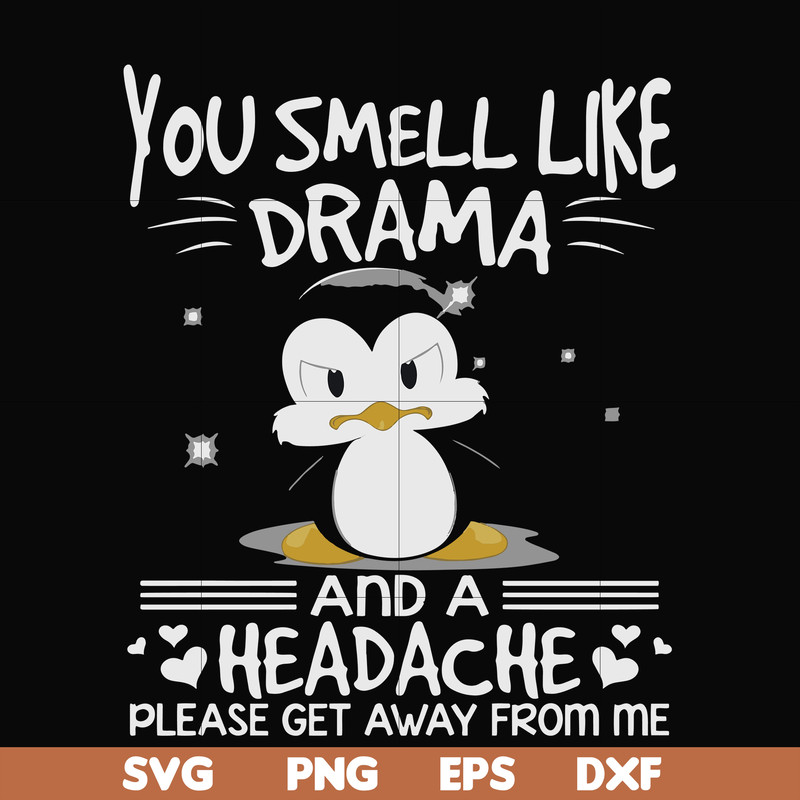 FN000185-You smell like drama and a headache please get away from me svg, png, dxf, eps file FN000185.jpg