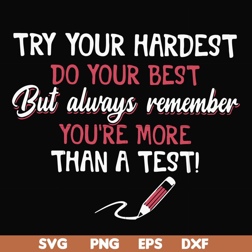 FN000189-Try your hardest do your best but always remember you're more than a test svg, png, dxf, eps file FN000189.jpg