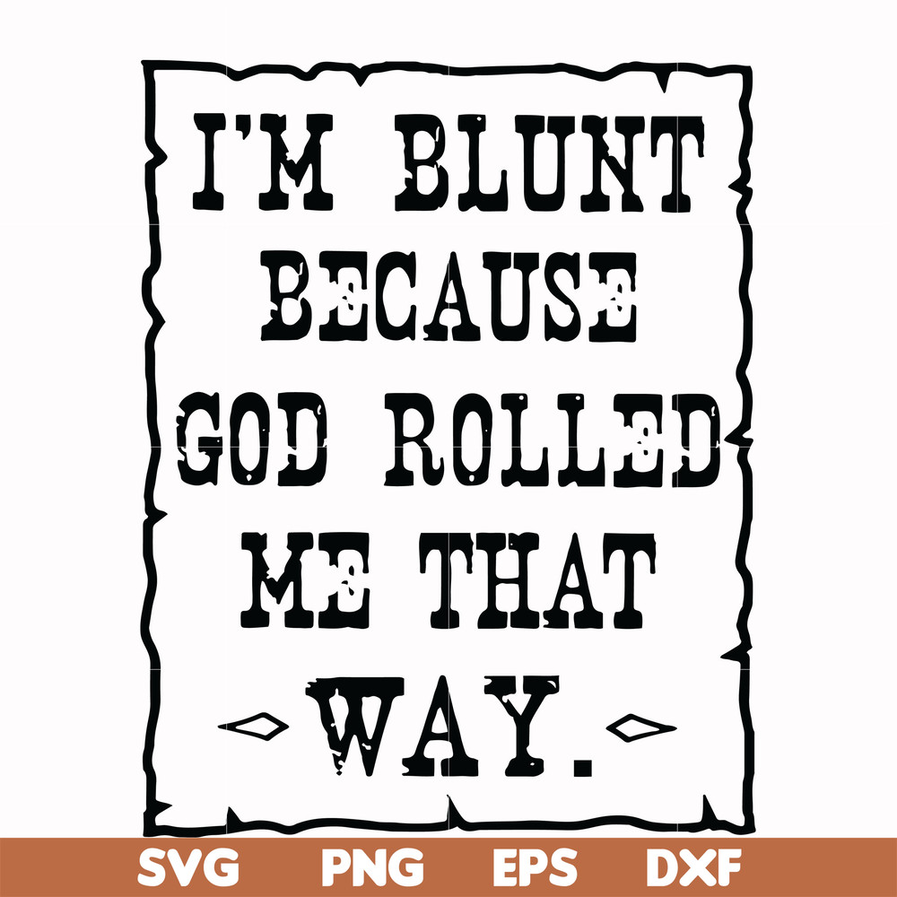 FN000203-I'm blunt because God rolled me that way svg, png, dxf, eps file FN000203.jpg