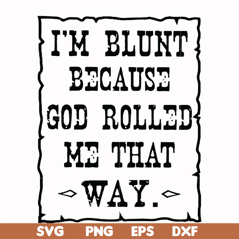 FN000203-I'm blunt because God rolled me that way svg, png, dxf, eps file FN000203.jpg