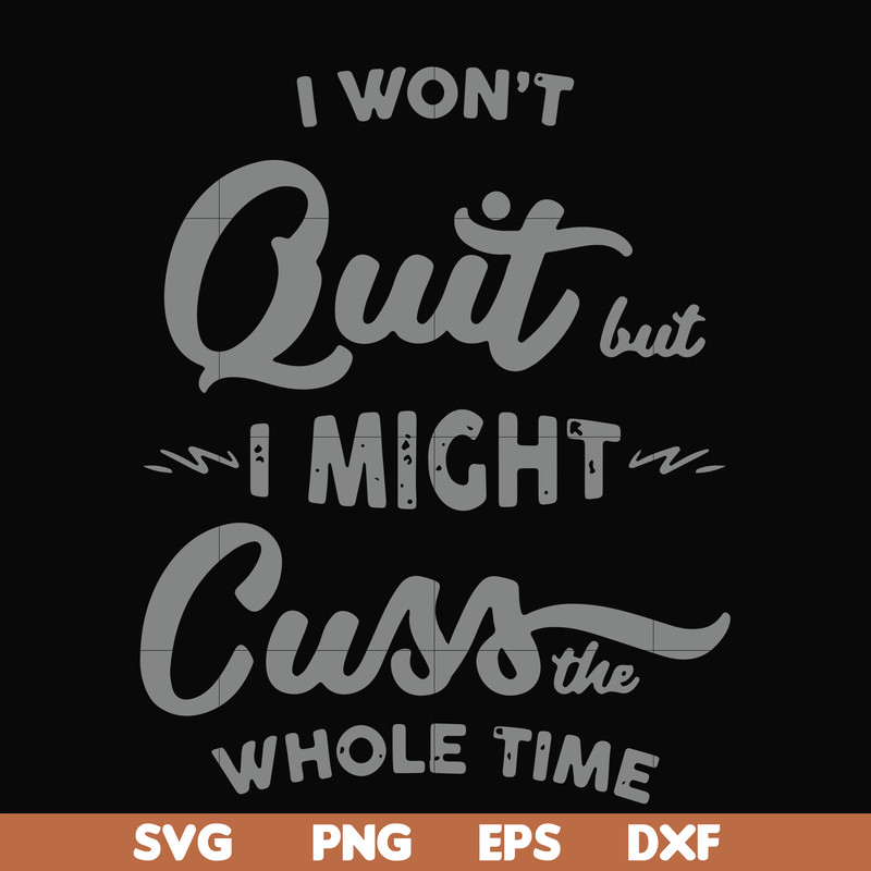 FN000205-I won't quit but I might cuss the whole time svg, png, dxf, eps file FN000205.jpg